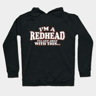 I'm A Redhead I'll Get Away With It Hoodie